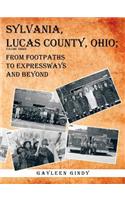 Sylvania, Lucas County, Ohio;: From Footpaths to Expressways and Beyond
