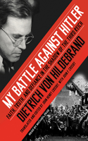 My Battle Against Hitler: Faith, Truth, and Defiance in the Shadow of the Third Reich