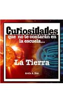 La Tierra: Curiosidades Que No Te Contaran En La Escuela