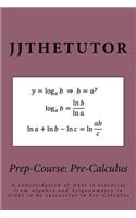 Prep-Course: Pre-Calculus: A consolidation of what is essential from Algebra and Trigonometry in order to be successful in Pre-Calculus