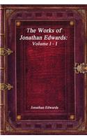 The Works of Jonathan Edwards Volume I - I