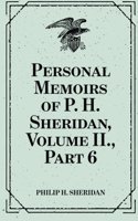 Personal Memoirs of P. H. Sheridan, Volume II., Part 6