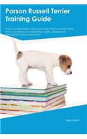Parson Russell Terrier Training Guide Parson Russell Terrier Training Includes: Parson Russell Terrier Tricks, Socializing, Housetraining, Agility, Obedience, Behavioral Training and More(English)