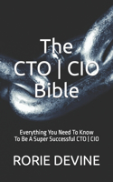 CTO ] CIO Bible: The Mission Objectives Strategies And Tactics Needed To Be A Super Successful CTO ] CIO