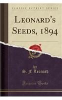 Leonard's Seeds, 1894 (Classic Reprint)