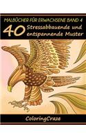 Malbücher für Erwachsene Band 4: 40 Stressabbauende und entspannende Muster, Aus der Malbücher für Erwachsene-Reihe von ColoringCraze(4 Anti-Stress Kunsttherapie-Reihe)
