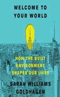 Welcome to Your World Lib/E: How the Built Environment Shapes Our Lives