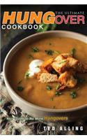 The Ultimate Hungover Cookbook - Your Guide to No More Hangovers: The Only Hangover Cure Book You Will Ever Need