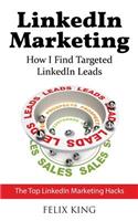 Linkedin Marketing: How I Find Targeted Linkedin Leads: The Top Linkedin Marketing Hacks