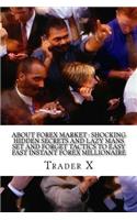 About Forex Market: Shocking Hidden Secrets And Lazy Mans Set And Forget Tactics To Easy Fast Instant Forex Millionaire: The 4 Hour Forex, Escape 9-5, Live Anywhere, Jo