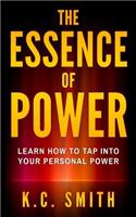 The Essence Of Power: Learn How To Tap Into Your Personal Power