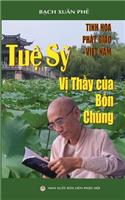 Tuệ Sỹ - Vị Thầy Của Bốn Chï¿½ng: Tinh Hoa Phật Giï¿½o Việt Nam