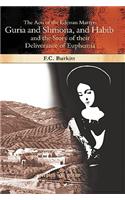 The Acts of the Edessan Martyrs Guria and Shmona, and Habib and the Story of their Deliverance of Euphemia