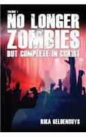 No Longer Zombies But Complete in Christ Volume 1
