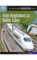 From Kingfishers To... Bullet Trains: (21st Century Skills Innovation Library: Innovations from Nat)