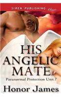 His Angelic Mate [Paranormal Protection Unit 7] (Siren Publishing Classic)