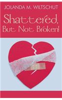 Shattered, But Not Broken!