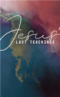 Jesus' Last Teachings