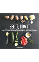 See It, Cook It: Easy-to-Do, Fool-Proof Recipes for the Would-Be Gourmet
