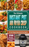 Ultimate Instant Pot Air fryer Crisp Cookbook: 250 Affordable, Easy and Delicious Recipes for Your Pressure Cooker And Air Fryer Crisp Pot