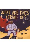 What are Dads Afraid Of?