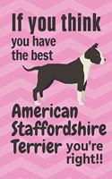 If you think you have the best American Staffordshire Terrier you're right!!: For American Staffordshire Terrier Dog Fans