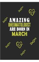 Amazing Rheumatologist Born In March Notebook Birthday Gift