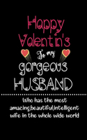 Happy Valentin's To My Gorgeous Husband: Who Has The Most Amazing Beautiful Intelligent Wife In the Who Wide Word