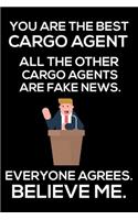 You Are The Best Cargo Agent All The Other Cargo Agents Are Fake News. Everyone Agrees. Believe Me.: Trump 2020 Notebook, Funny Productivity Planner, Daily Organizer For Work, Schedule Book, Log Writing Paper For Cargo Agents