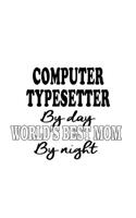 Computer Typesetter By Day World's Best Mom By Night