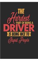 The Hardest Part Of Being An Driver Is Being Nice To Stupid People: Driver Notebook - Driver Journal - 110 JOURNAL Paper Pages - 6 x 9 - Handlettering - Logbook