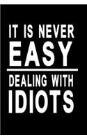 It is never easy dealing with idiots