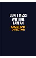 Don't Mess With Me Because I Am An Assistant Director: Career journal, notebook and writing journal for encouraging men, women and kids. A framework for building your career.