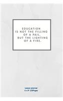 Education is not the filling of a pail, but the lighting of a fire.