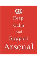 Keep Calm And Support Arsenal: Arsenal Notebook/ journal/ Notepad/ Diary For Fans. Men, Boys, Women, Girls And Kids - 100 Black Lined Pages - 8.5 x 11 inches - A4