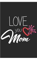 Love you mom: Daily planner journal for mother/stepmother, Paperback Book With Prompts About What I Love About Mom/ Mothers Day/Birthday Gifts From Son/Daughter f