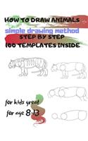 HOW TO DRAW ANIMALS simple drawing method STEP BY STEP 100 TEMPLATES INSIDE: SKETCHBOOK FOR KIDS 100 DRAWINGS Cool Stuff for kids great for age 8-13