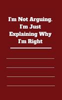 I'm Not Arguing. I'm Just Explaining Why I'm Right