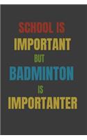 School Is Important But Badminton Is Importanter