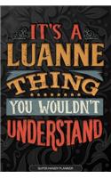 It's A Luanne Thing You Wouldn't Understand: Luanne Name Planner With Notebook Journal Calendar Personal Goals Password Manager & Much More, Perfect Gift For Luanne