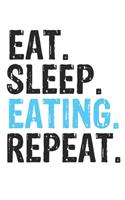 Eat Sleep Eating Repeat Best Gift for Eating Fans Notebook A beautiful