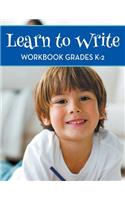 Learn To Write Workbook Grades K-2