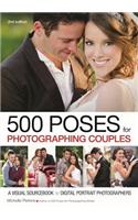 500 Poses for Photographing Couples: A Visual Sourcebook for Digital Portrait Photographers