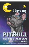 I Love MyPitbull To The Moon and Back - Pet Health and Information Record