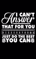 I Can't Answer That for You Just Do the Best You Can: A Journal, Notepad, or Diary to write down your thoughts. - 120 Page - 6x9 - College Ruled Journal - Writing Book, Personal Writing Space, Doodle, N