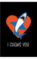 I Chews You