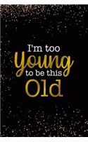 I'm Too Young To Be This Old