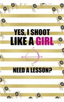 Yes, I Shoot Like A Girl Need A Lesson?: Archery Notebook Journal Composition Blank Lined Diary Notepad 120 Pages Paperback Gold Stipes