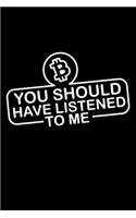 You should have listened to me - Bitcoin: 6" x 9" 120 pages ruled Journal I 6x9 lined Notebook I Diary I Sketch I Journaling I Planner I cryptocurrency gift I Bitcoin gift