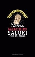 Always Be Yourself Unless You Can Be A Saluki Then Be A Saluki